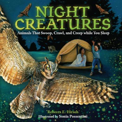 Book - Night Creatures: Animals That Swoop, Crawl, and Creep while You Sleep