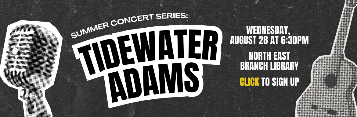 Summer Concert Series: Tidewater Adams Wednesday, August 28 at 6:30 PM North East Branch Library