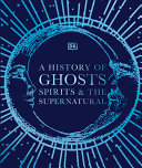 Image for "A History of Ghosts, Spirits and the Supernatural"