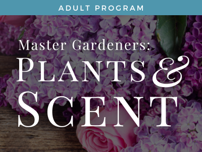 Master Gardeners: Plants and Scent