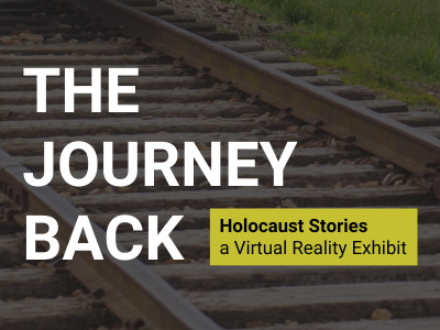 The Journey Back: Holocaust Stories: a Virtual Reality Exhibit